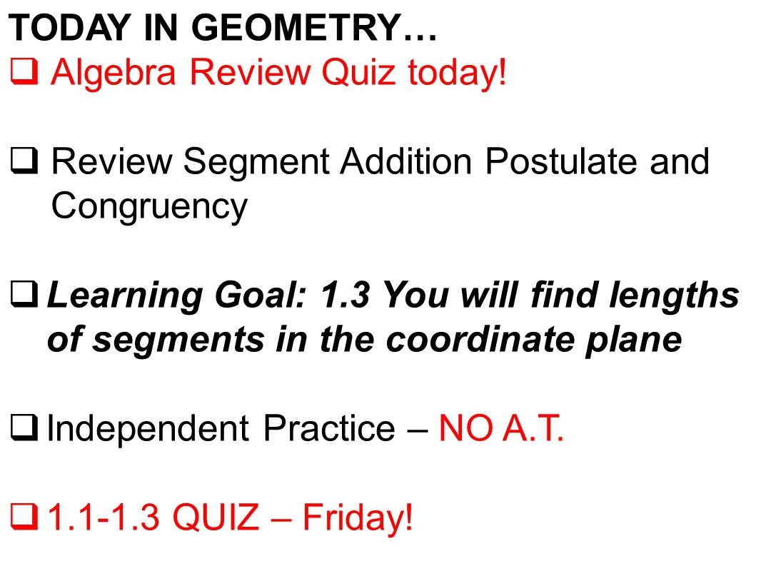 TODAY IN GEOMETRY…  Algebra Review Quiz today.