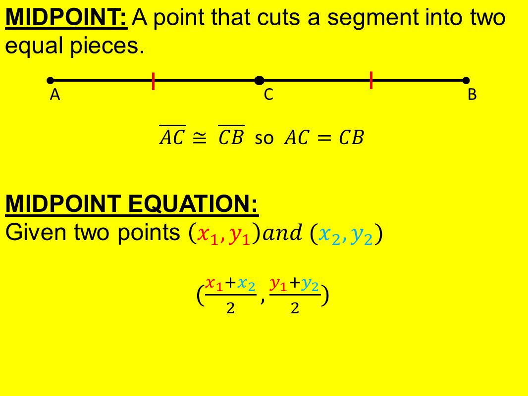 AB C MIDPOINT: A point that cuts a segment into two equal pieces.