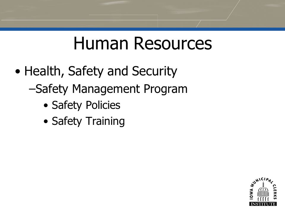 54 Human Resources Health, Safety and Security –Safety Management Program Safety Policies Safety Training