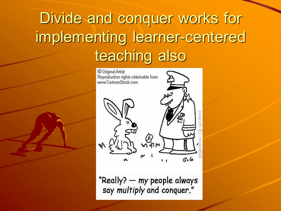 Divide and conquer works for implementing learner-centered teaching also