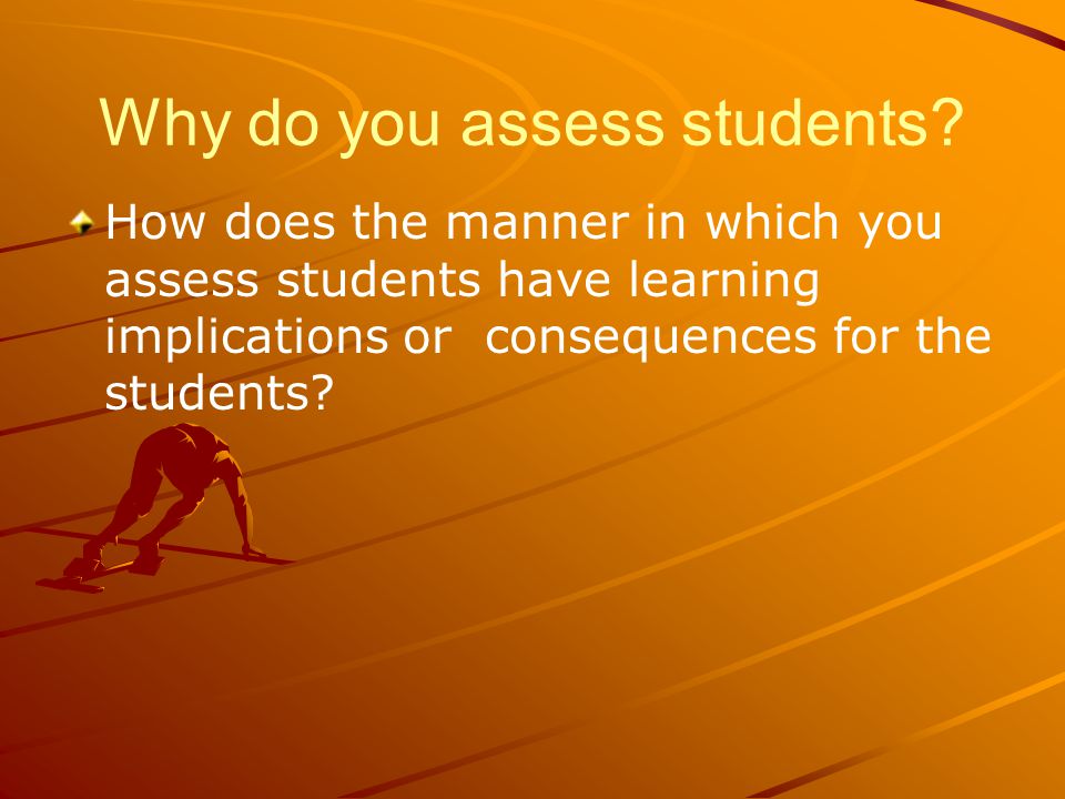 Why do you assess students.