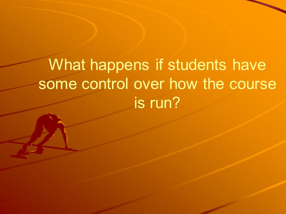What happens if students have some control over how the course is run