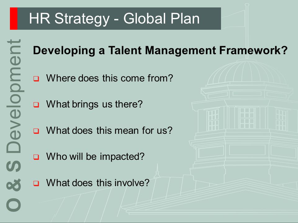 HR Strategy - Global Plan O & S Development Developing a Talent Management Framework.