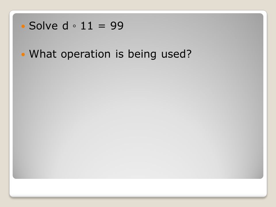 Solve d ◦ 11 = 99 What operation is being used