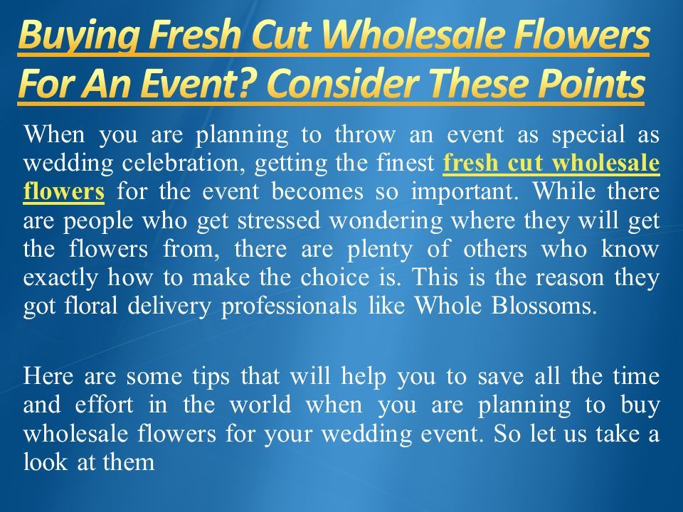 When you are planning to throw an event as special as wedding celebration, getting the finest fresh cut wholesale flowers for the event becomes so important.