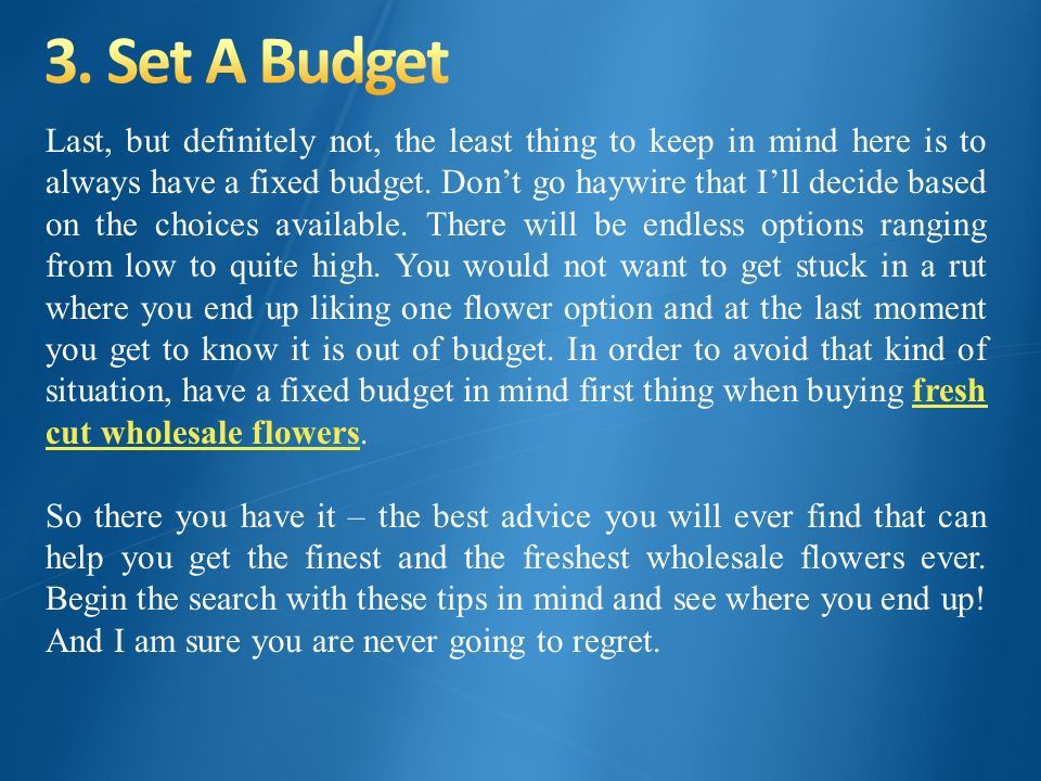 Last, but definitely not, the least thing to keep in mind here is to always have a fixed budget.