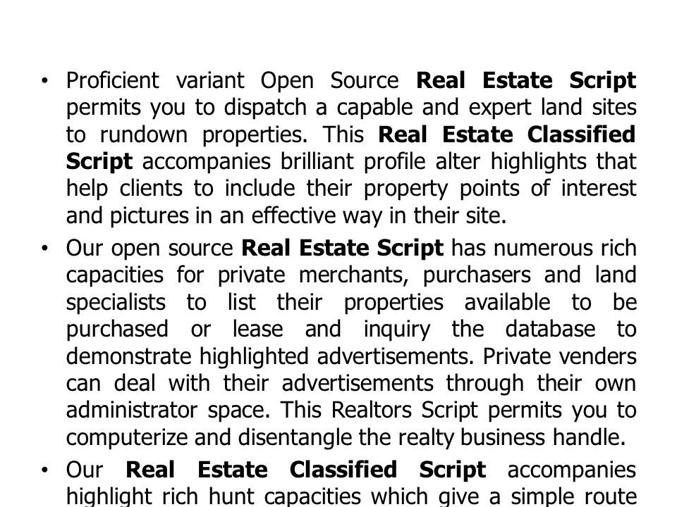 Proficient variant Open Source Real Estate Script permits you to dispatch a capable and expert land sites to rundown properties.