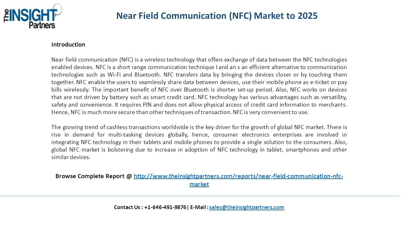 Near Field Communication (NFC) Market to 2025 Introduction Near field communication (NFC) is a wireless technology that offers exchange of data between the NFC technologies enabled devices.