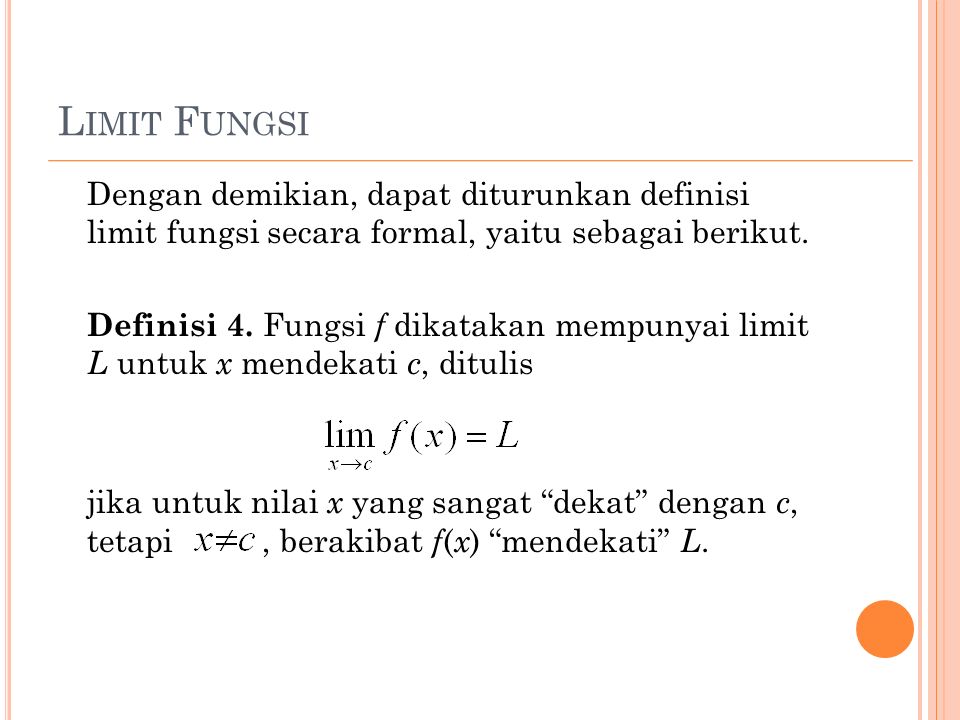 L IMIT F UNGSI Dengan demikian, dapat diturunkan definisi limit fungsi secara formal, yaitu sebagai berikut.