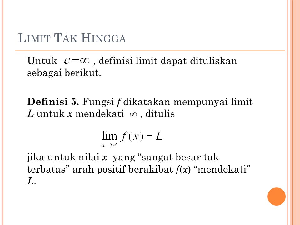 L IMIT T AK H INGGA Untuk, definisi limit dapat dituliskan sebagai berikut.