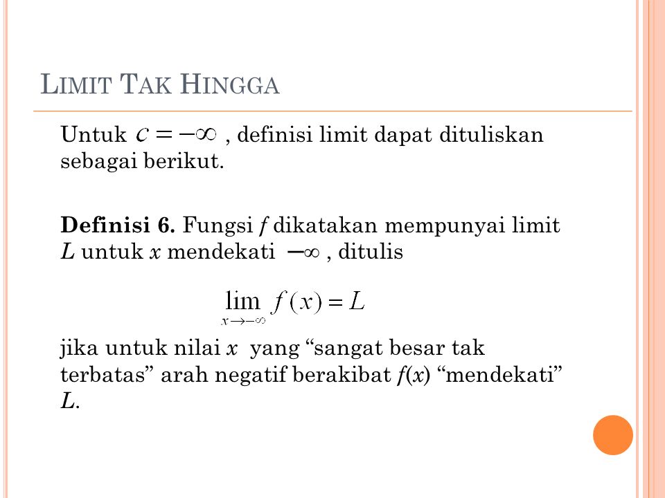 L IMIT T AK H INGGA Untuk, definisi limit dapat dituliskan sebagai berikut.