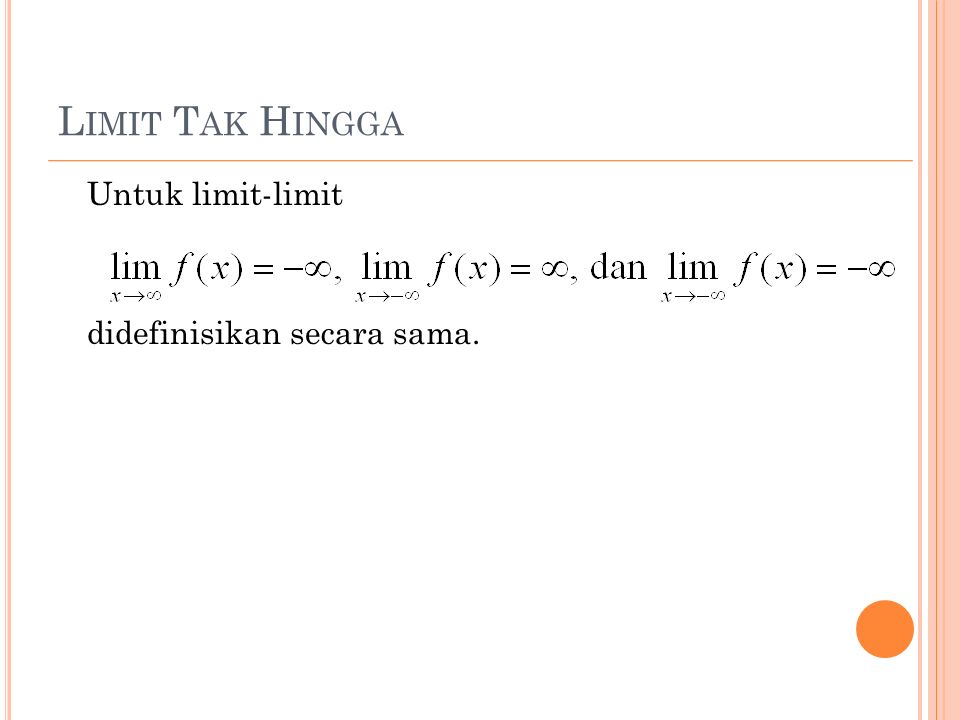 L IMIT T AK H INGGA Untuk limit-limit didefinisikan secara sama.