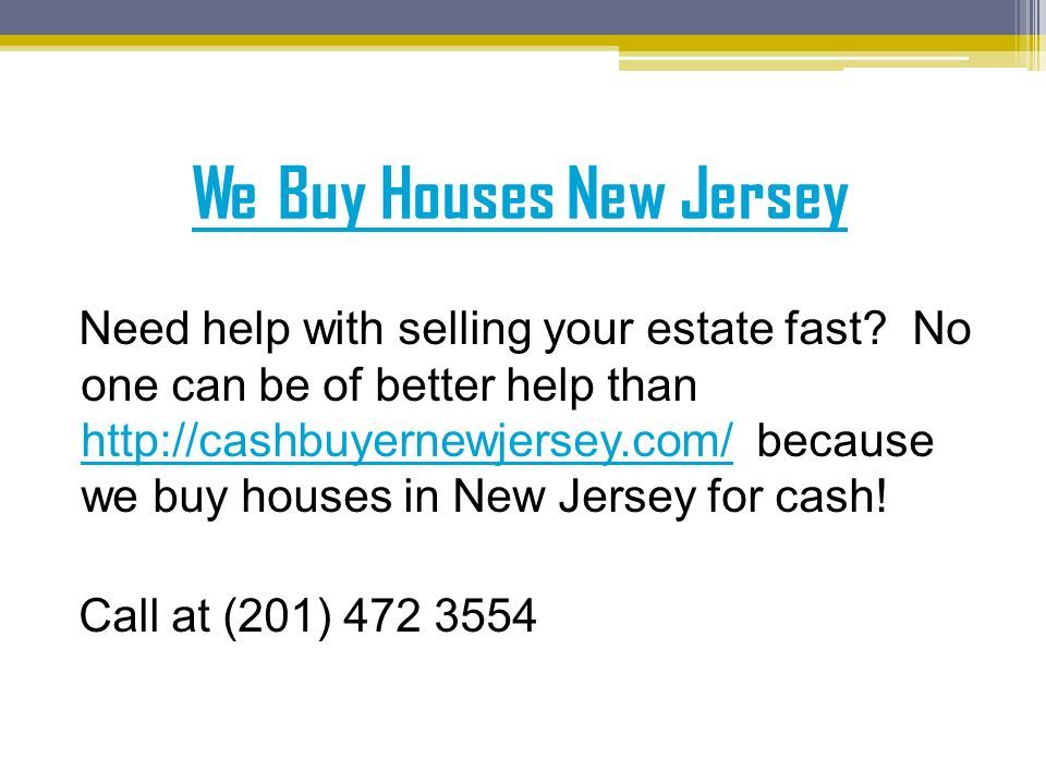 We Buy Houses New Jersey Need help with selling your estate fast.