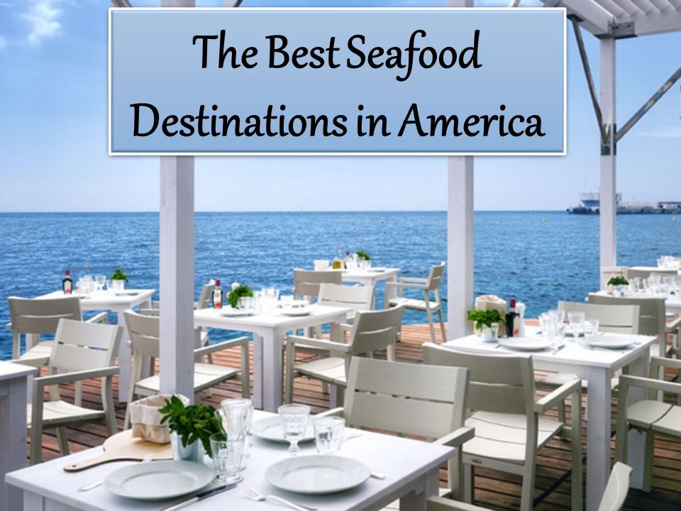 The Best Seafood Destinations in America