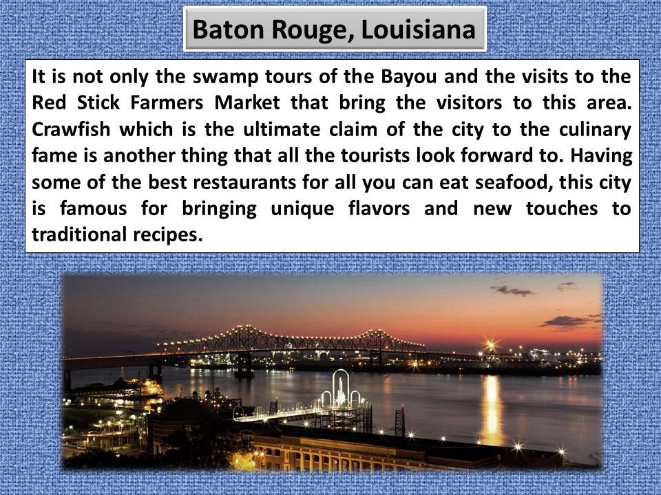 It is not only the swamp tours of the Bayou and the visits to the Red Stick Farmers Market that bring the visitors to this area.
