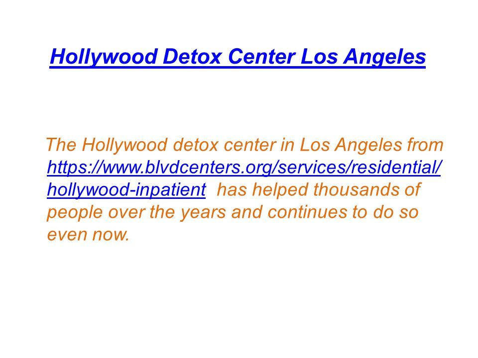 Hollywood Detox Center Los Angeles The Hollywood detox center in Los Angeles from   hollywood-inpatient has helped thousands of people over the years and continues to do so even now.