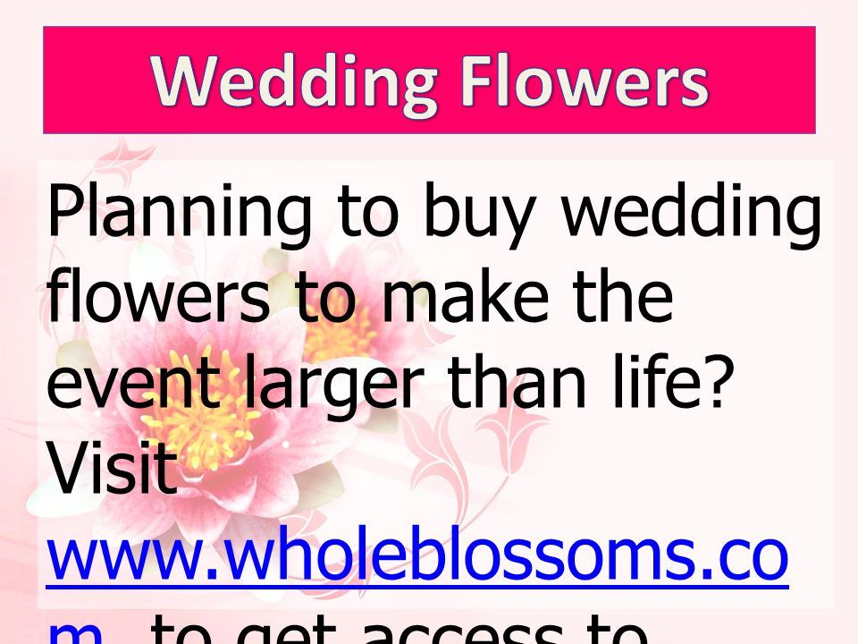 Planning to buy wedding flowers to make the event larger than life.