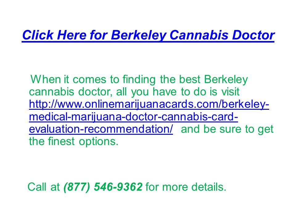 Click Here for Berkeley Cannabis Doctor When it comes to finding the best Berkeley cannabis doctor, all you have to do is visit   medical-marijuana-doctor-cannabis-card- evaluation-recommendation/ and be sure to get the finest options.