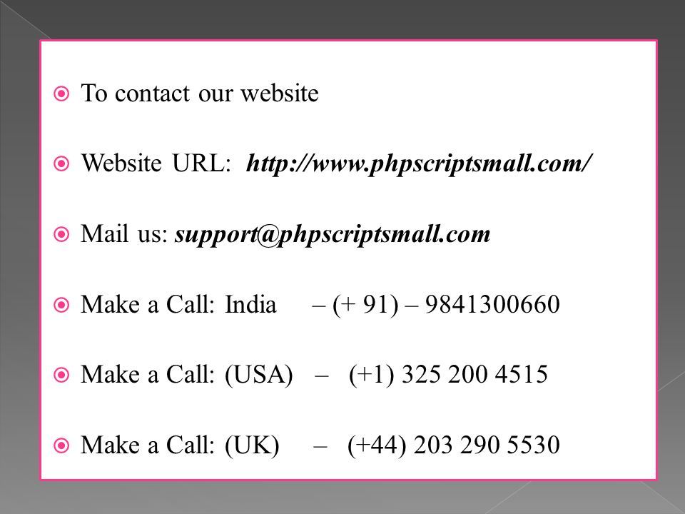  To contact our website  Website URL:    Mail us:  Make a Call: India – (+ 91) –  Make a Call: (USA) – (+1)  Make a Call: (UK) – (+44)