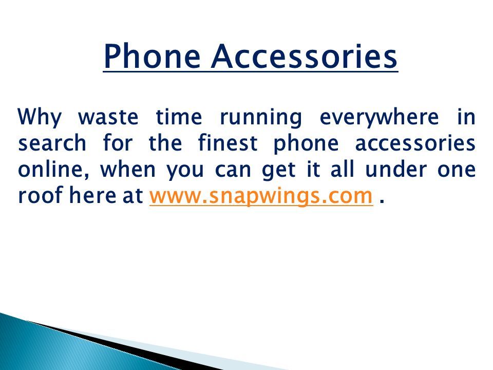 Phone Accessories Why waste time running everywhere in search for the finest phone accessories online, when you can get it all under one roof here at