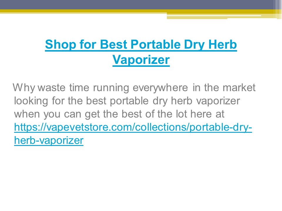 Shop for Best Portable Dry Herb Vaporizer Why waste time running everywhere in the market looking for the best portable dry herb vaporizer when you can get the best of the lot here at   herb-vaporizer   herb-vaporizer
