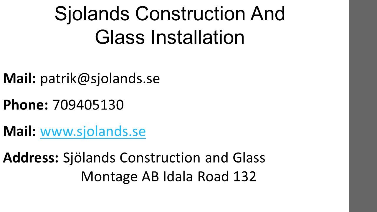 Sjolands Construction And Glass Installation Mail: Phone: Mail:   Address: Sjölands Construction and Glass Montage AB Idala Road 132