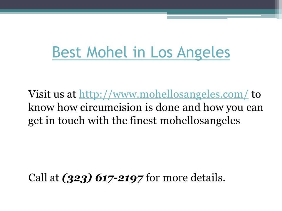 Best Mohel in Los Angeles Visit us at   to know how circumcision is done and how you can get in touch with the finest mohellosangeleshttp://  Call at (323) for more details.