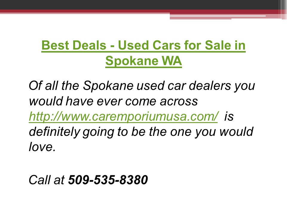 Best Deals - Used Cars for Sale in Spokane WA Of all the Spokane used car dealers you would have ever come across   is definitely going to be the one you would love.
