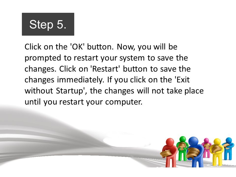 Click on the OK button. Now, you will be prompted to restart your system to save the changes.