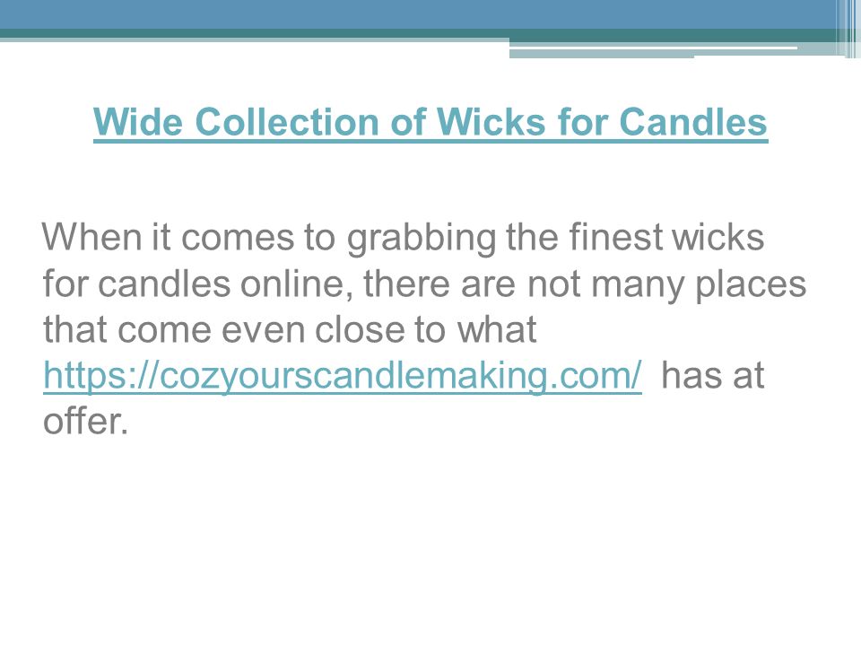 Wide Collection of Wicks for Candles When it comes to grabbing the finest wicks for candles online, there are not many places that come even close to what   has at offer.