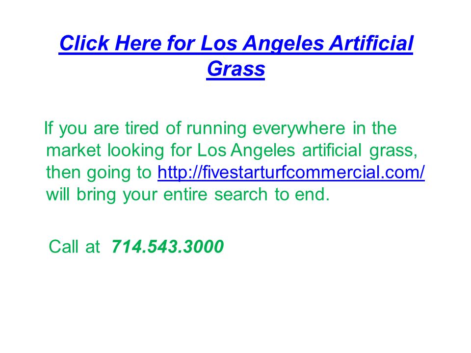 Click Here for Los Angeles Artificial Grass If you are tired of running everywhere in the market looking for Los Angeles artificial grass, then going to   will bring your entire search to end.  Call at