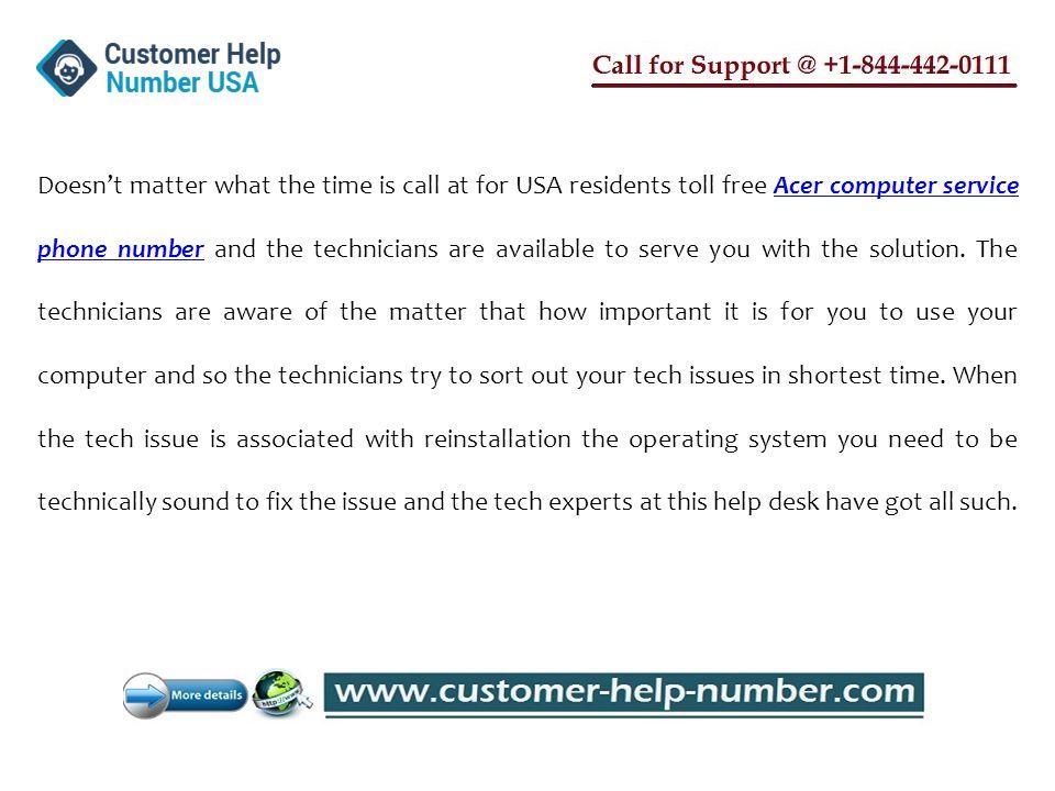 Doesn’t matter what the time is call at for USA residents toll free Acer computer service phone number and the technicians are available to serve you with the solution.