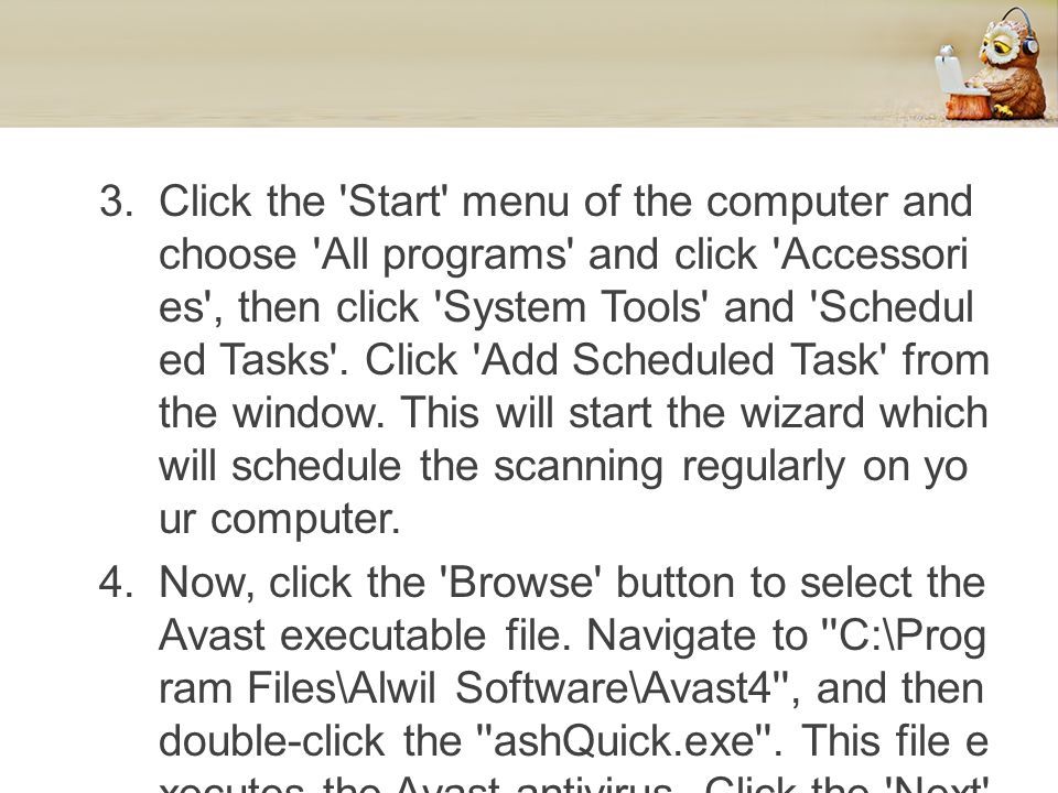 3.Click the Start menu of the computer and choose All programs and click Accessori es , then click System Tools and Schedul ed Tasks .