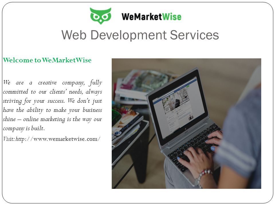 Web Development Services Welcome to WeMarketWise We are a creative company, fully committed to our clients’ needs, always striving for your success.