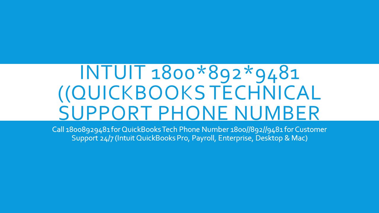 INTUIT 1800*892*9481 ((QUICKBOOKS TECHNICAL SUPPORT PHONE NUMBER Call for QuickBooks Tech Phone Number 1800//892//9481 for Customer Support 24/7 (Intuit QuickBooks Pro, Payroll, Enterprise, Desktop & Mac)