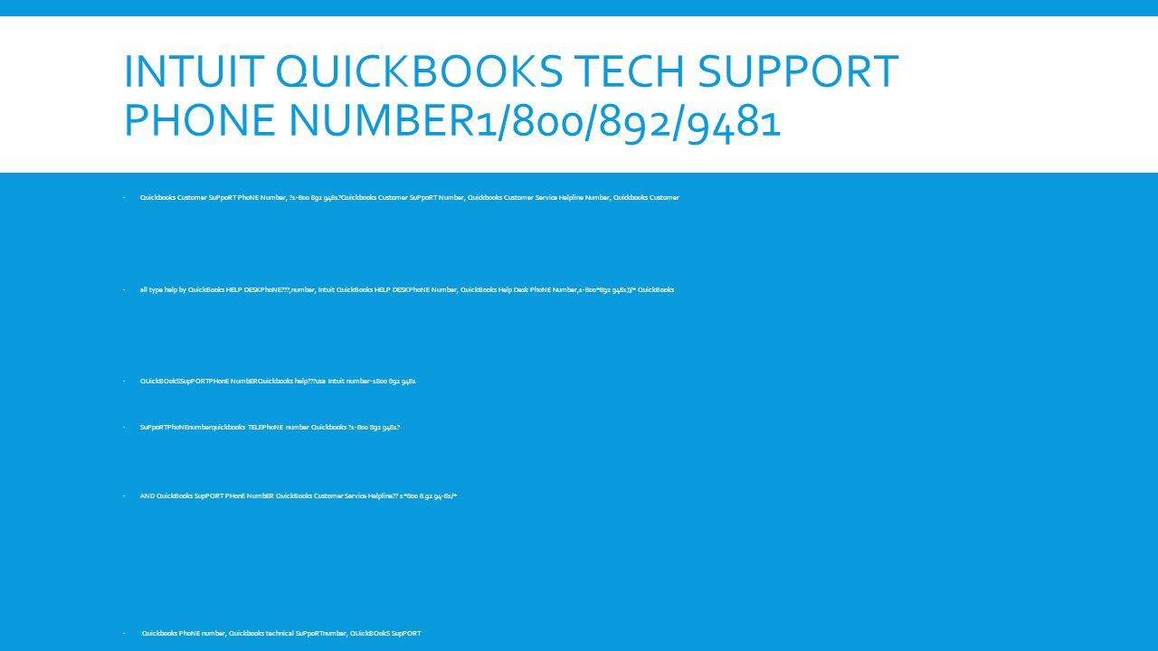 INTUIT QUICKBOOKS TECH SUPPORT PHONE NUMBER1/800/892/9481  Quickbooks Customer SuPpoRT PhoNE Number, Quickbooks Customer SuPpoRT Number, Quickbooks Customer Service Helpline Number, Quickbooks Customer  all type help by QuickBooks HELP DESKPhoNE ,number, Intuit QuickBooks HELP DESKPhoNE Number, QuickBooks Help Desk PhoNE Number,1-800* ))/* QuickBooks  QUickBOokSSupPORTPHonE NumbERQuickbooks help usa Intuit number  SuPpoRTPhoNEnumberquickbooks TELEPhoNE number Quickbooks