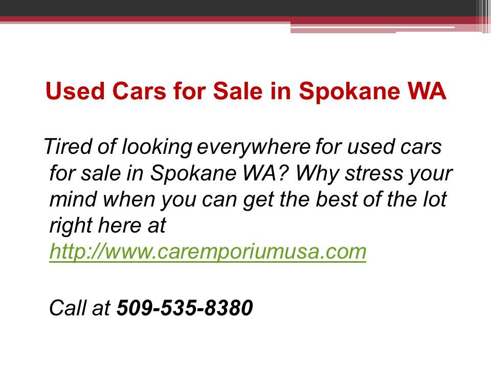 Used Cars for Sale in Spokane WA Tired of looking everywhere for used cars for sale in Spokane WA.