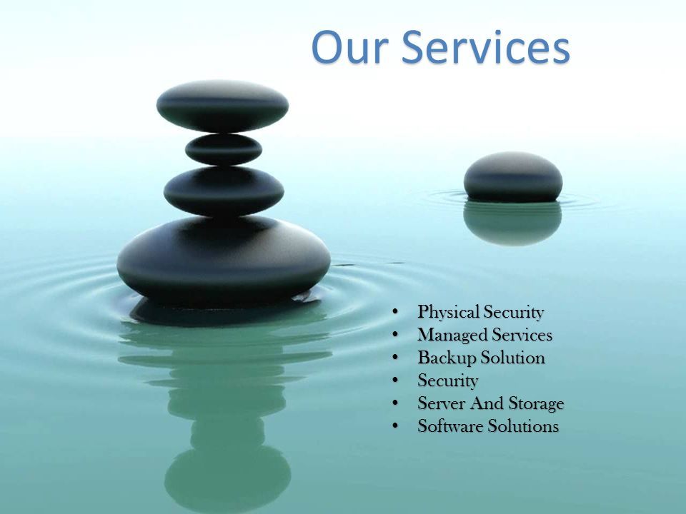 Our Services Physical Security Physical Security Managed Services Managed Services Backup Solution Backup Solution Security Security Server And Storage Server And Storage Software Solutions Software Solutions