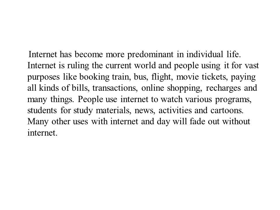 Internet has become more predominant in individual life.