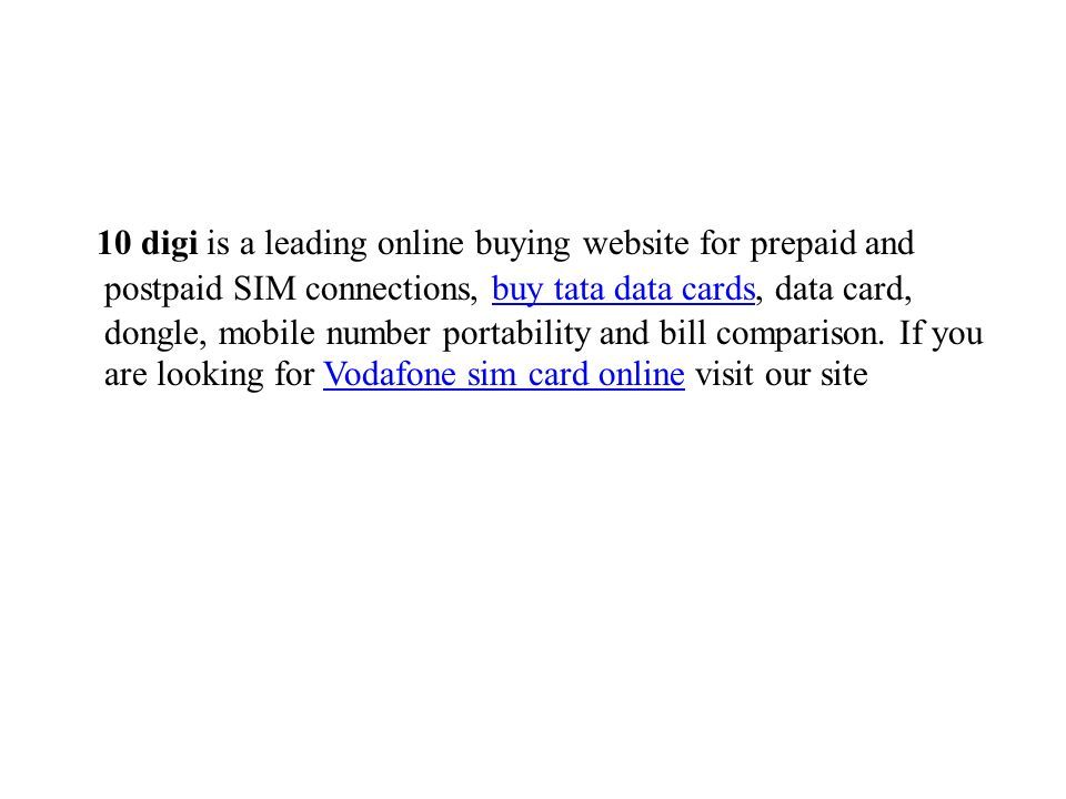 10 digi is a leading online buying website for prepaid and postpaid SIM connections, buy tata data cards, data card, dongle, mobile number portability and bill comparison.