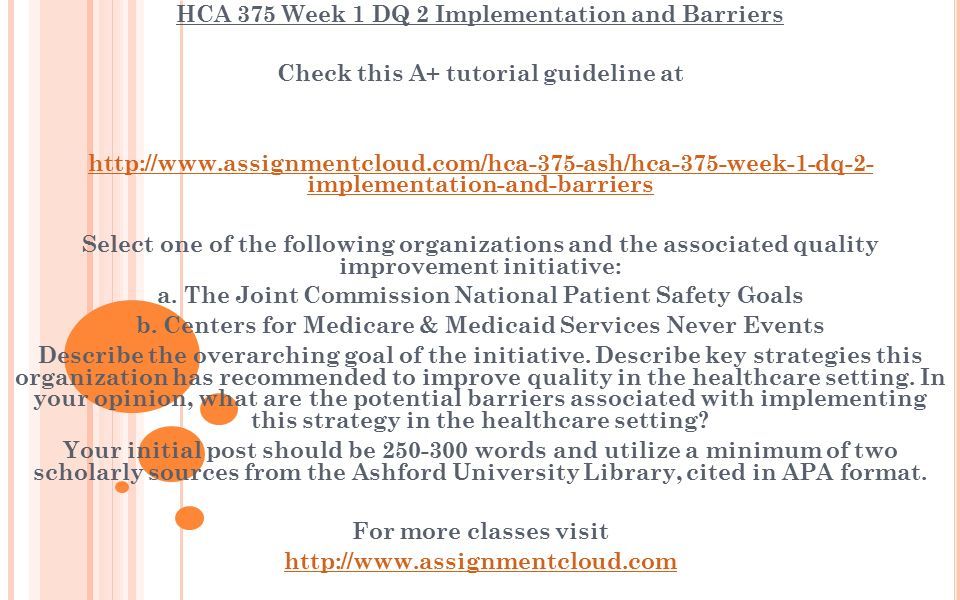 HCA 375 Week 1 DQ 2 Implementation and Barriers Check this A+ tutorial guideline at   implementation-and-barriers Select one of the following organizations and the associated quality improvement initiative: a.
