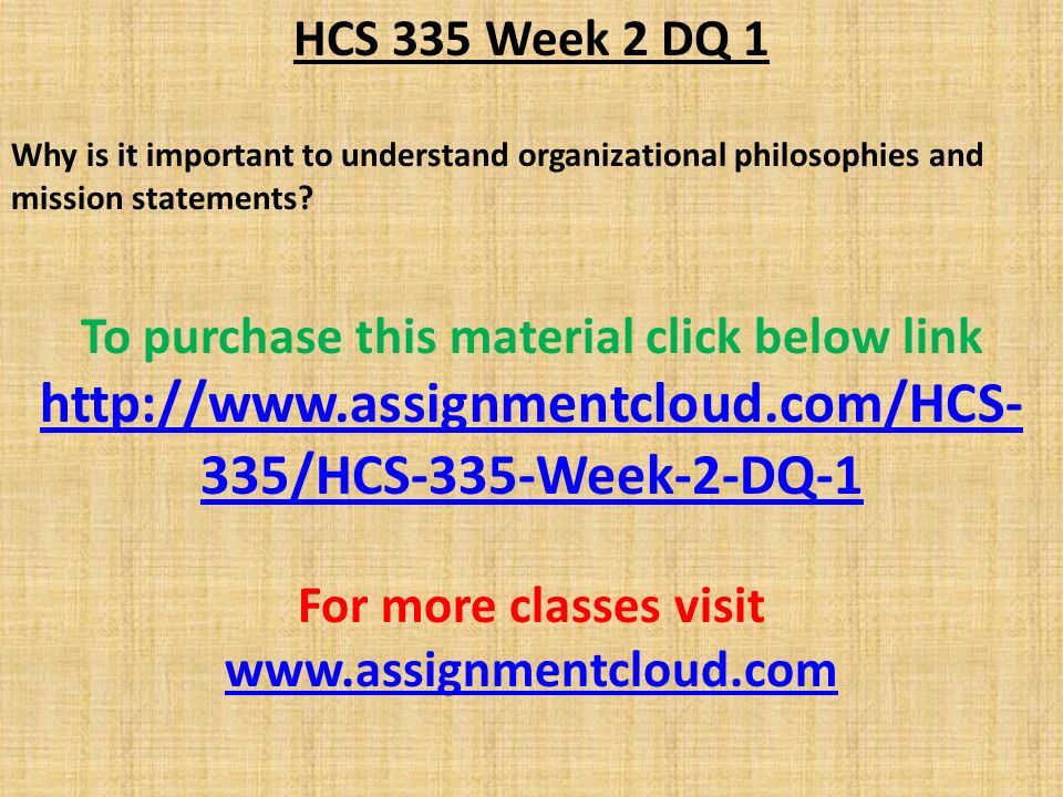 HCS 335 Week 2 DQ 1 Why is it important to understand organizational philosophies and mission statements.