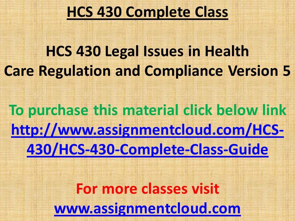 HCS 430 Complete Class HCS 430 Legal Issues in Health Care Regulation and Compliance Version 5 To purchase this material click below link   430/HCS-430-Complete-Class-Guide For more classes visit