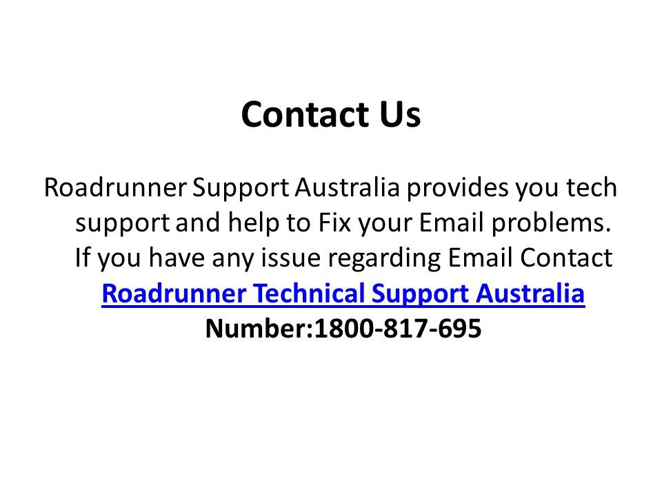 Contact Us Roadrunner Support Australia provides you tech support and help to Fix your  problems.