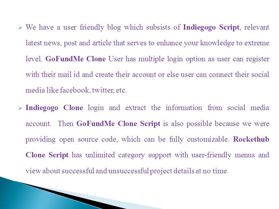  We have a user friendly blog which subsists of Indiegogo Script, relevant latest news, post and article that serves to enhance your knowledge to extreme level.