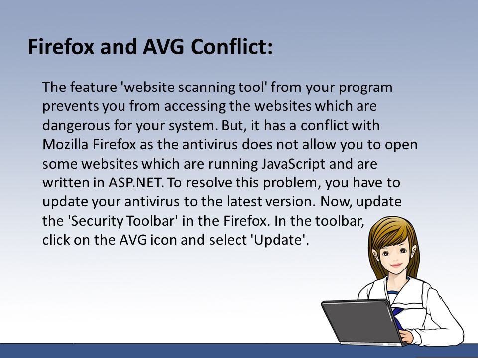 Firefox and AVG Conflict: The feature website scanning tool from your program prevents you from accessing the websites which are dangerous for your system.
