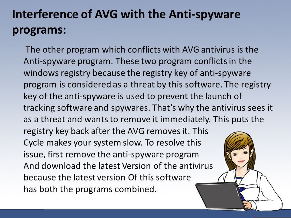 Interference of AVG with the Anti-spyware programs: The other program which conflicts with AVG antivirus is the Anti-spyware program.