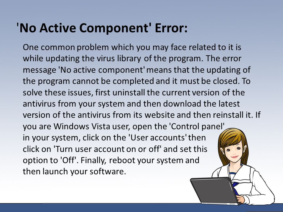 No Active Component Error: One common problem which you may face related to it is while updating the virus library of the program.