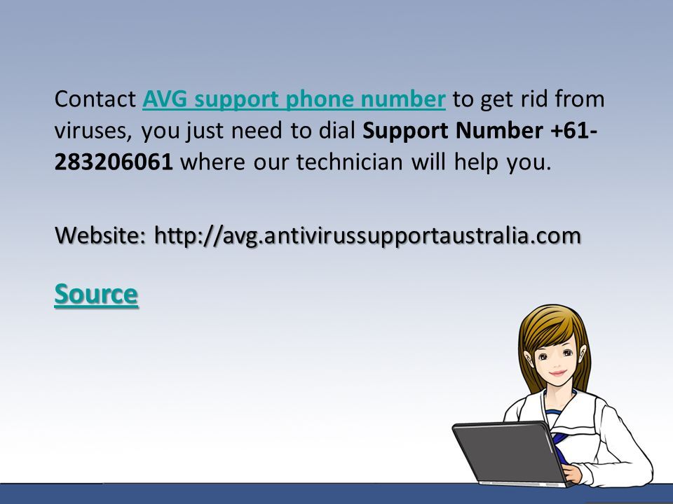 Contact AVG support phone number to get rid from viruses, you just need to dial Support Number where our technician will help you.AVG support phone number Website:   Source