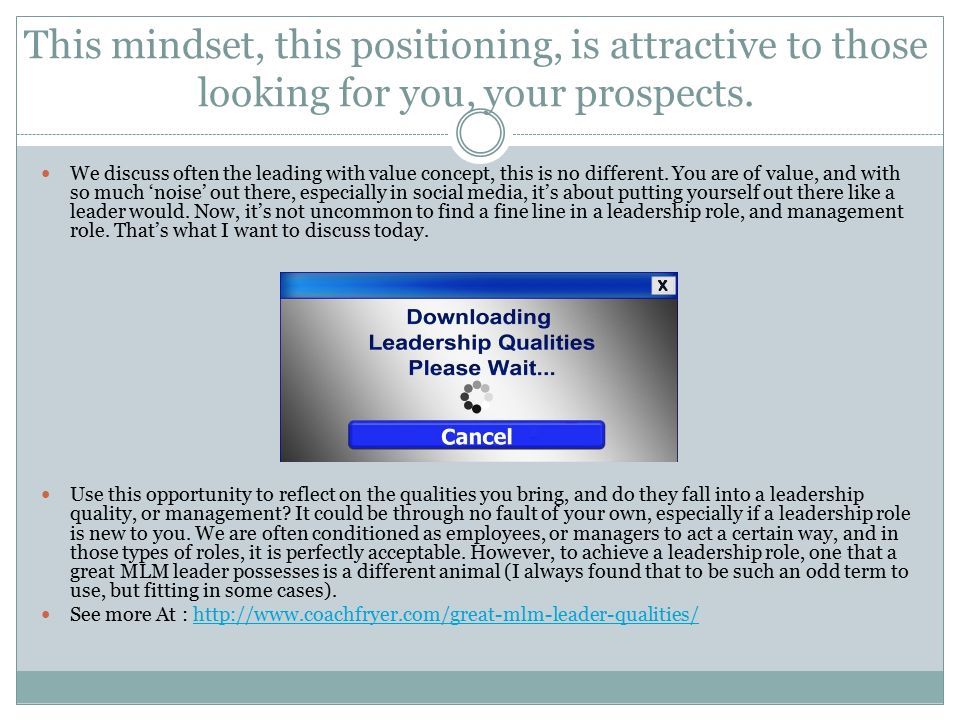This mindset, this positioning, is attractive to those looking for you, your prospects.
